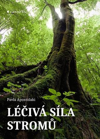 Kniha: Léčivá síla stromů - 1. vydanie - Pavla Apostolaki