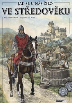 Kniha: Jak se u nás žilo ve středověku - 1. vydanie - Kateřina Hrbková