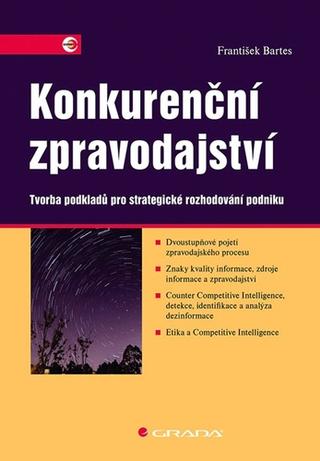 Kniha: Konkurenční zpravodajství - Tvorba podkladů pro strategické rozhodování podniku - 1. vydanie - František Bartes