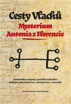 Kniha: Cesty Vlachů - Mysterium Antonia z Florencie - Středověké rukopisy z počátků osídlování Krkonoš, Jizerských hor, Lužických hor a Jeseníků - Pavel Zahradník
