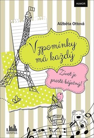 Kniha: Vzpomínky má každý - Život je prostě báječný! - 1. vydanie - Alžběta Ottová
