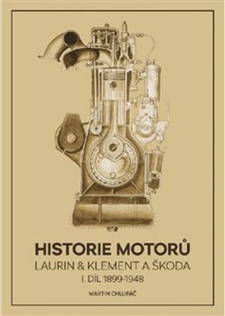 Kniha: Historie motorů Laurin & Klement a ŠKODA - I. díl 1899 - 1948 - Martin Chlupáč