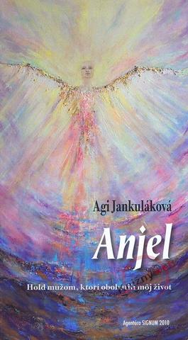 Kniha: Anjel - Hold mužom, ktorí obohatili môj život - Agi Jankuláková