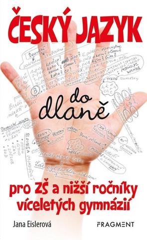 Kniha: Český jazyk do dlaně - pro ZŠ a nižší ročník víceletých gymnázií - Jana Eislerová