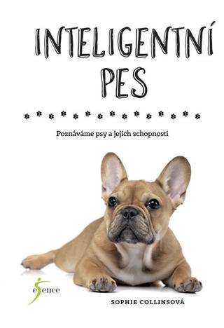Kniha: Inteligentní pes - Poznáváme psy a jejich schopnosti - 1. vydanie - Sophie Collinsová