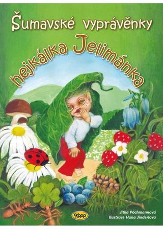 Kniha: Šumavské vyprávěnky hejkálka Jelimánka - 1. vydanie - Hana Jinderlová; Jitka Pöchmannová