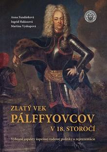 Kniha: Zlatý vek Pálffyovcov v 18. storočí - Martina Vyskupová