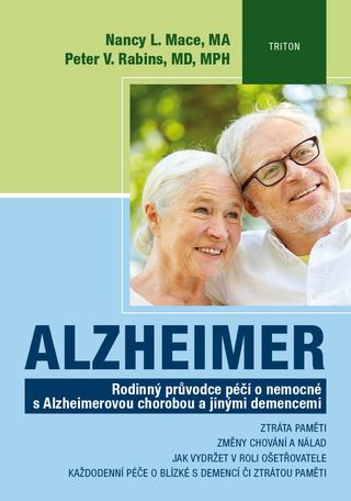 Kniha: Alzheimer - Rodinný průvodce péčí o nemocné s Alzheimerovou chorobou a jinými demencemi - 1. vydanie - Nancy L. Mace; Peter V. Rabins