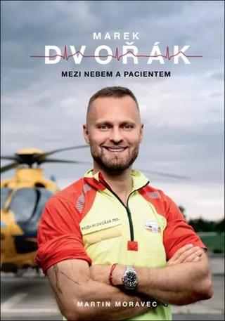 Kniha: Marek Dvořák Mezi nebem a pacientem - 1. vydanie - Marek Dvořák; Martin Moravec
