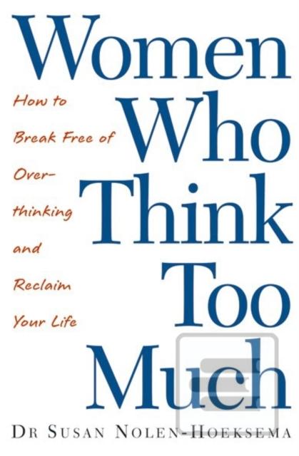 Women Who Think Too Much (Susan Nolen-Hoeksema)