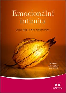 Kniha: Emocionální intimita - Jak se spojit s mocí vašich emocí - 1. vydanie - Robert Augustus Masters