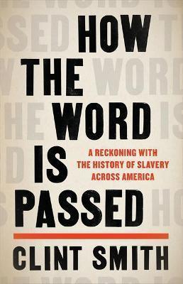 Kniha: How the Word Is Passed: A Reckoning with the History of Slavery Across America - 1. vydanie - Clint Smith