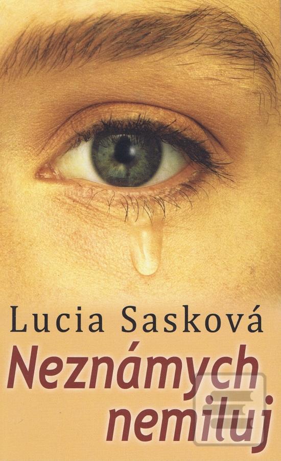Kniha: Neznámych nemiluj - Lucia Sasková