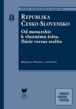 Kniha: Republika Česko-Slovensko - Od monarchie k vlastnému štátu. I., II. časť - Miroslav Pekník