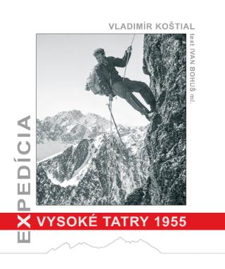 Kniha: Expedícia Vysoké Tatry 1955 - 1. vydanie - Ivan Bohuš ml.