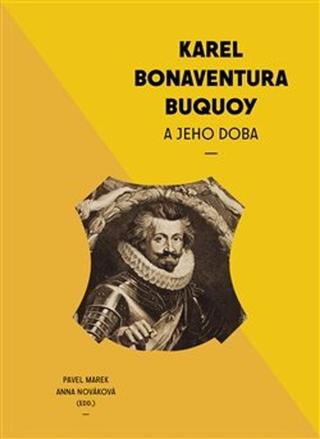 Kniha: Karel Bonaventura Buquoi a jeho doba - Anna Nováková