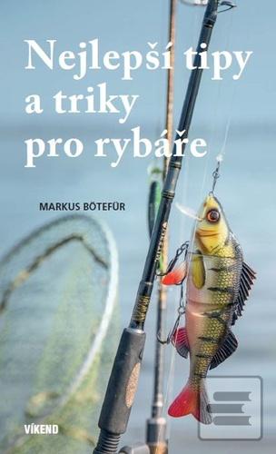 Kniha: Nejlepší tipy a triky pro rybáře - 1. vydanie - Markus Bötefür