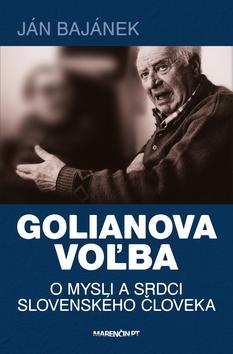 Kniha: Golianova voľba - O mysli a srdci slovenského človeka - Ján Bajánek