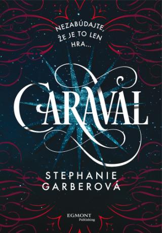 Kniha: Caraval - Nezabúdajte, že je to len hra... - 1. vydanie - Stephanie Garberová