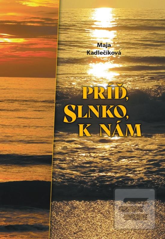 Príď, slnko, k nám (Maja Kadlečíková)