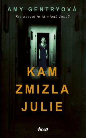 Kniha : Kam zmizla Julie - Kto naozaj je tá mladá žena? - 1. vydanie