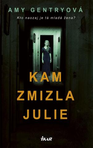 Kniha: Kam zmizla Julie - Kto naozaj je tá mladá žena? - 1. vydanie - Amy Gentryová