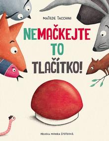Kniha: Nemačkejte to tlačítko! - Matilde Tacchini; Monika Štefková