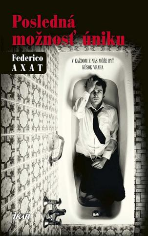 Kniha: Posledná možnosť úniku - V každom z nás môže byť kúsok vraha - Federico Axat