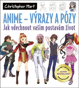 Kniha: Anime – Výrazy a pózy - Jak vdechnout vašim postavám život - Christopher Hart