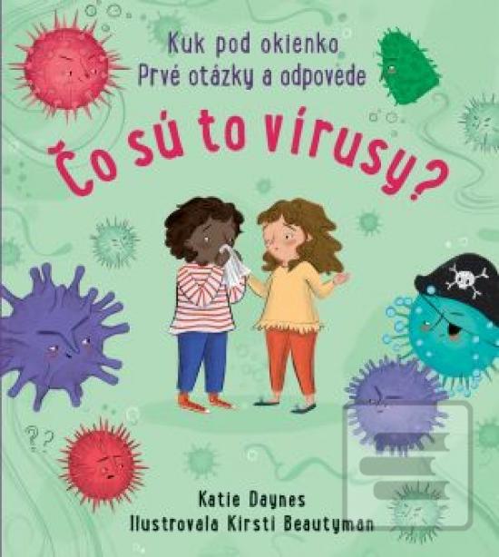 Kniha: Čo sú to vírusy? - Prvé otázky a odpovede - 1. vydanie - Katie Daynes; Kirsti Beautyman