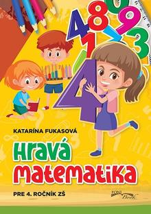 Kniha: Hravá matematika pre 4. ročník ZŠ - Katarína Fukasová