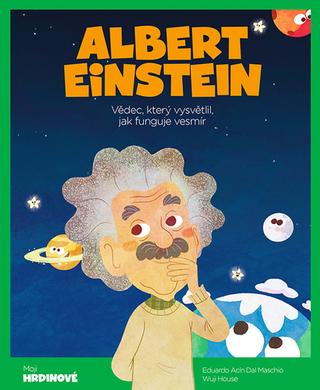 Kniha: Albert Einstein - Vědec, který vysvětlil, jak funguje vesmír - Wuji House; Eduardo Acín Dal Maschio