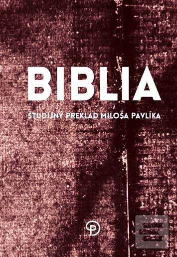 Kniha: Biblia - Študijný preklad Miloša Pavlíka - Miloš Pavlík