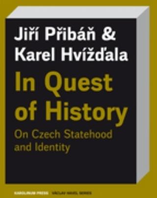 Kniha: In Quest of History - On Czech Statehood and Identity - Jiří Přibáň, Karel Hvížďala