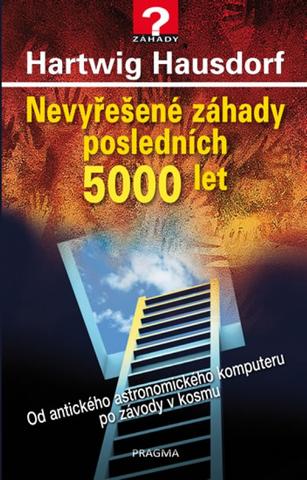 Kniha: Nevyřešené záhady posledních 5000 let - Od antického astronomického komputer po závody v kosmu - 1. vydanie - Hartwig Hausdorf