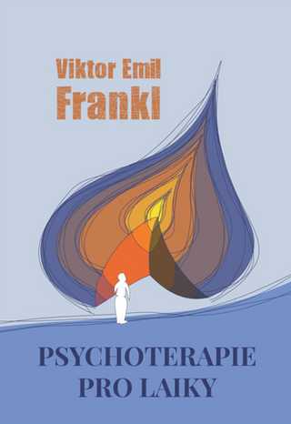 Kniha: Psychoterapie pro laiky - Hledání nejvyššího smyslu - Viktor E. Frankl