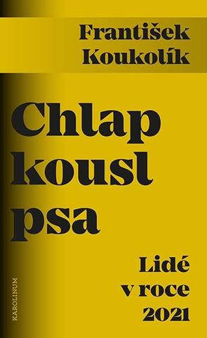 Kniha: Chlap kousl psa - Lidé v roce 2021 - Lidé v roce 2021 - 1. vydanie - František Koukolík