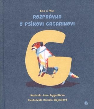 Kniha: Ema a Max Rozprávka o psíkovi Gagarinovi - alebo prečo sa nás naši neopýtali, prečo sme bez dovolenia išli von - Jana Šajgalíková