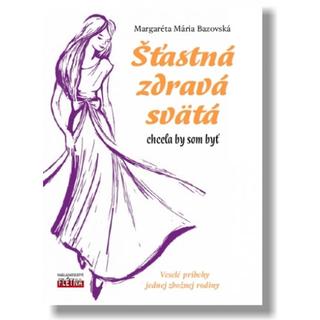 Kniha : Šťastná, zdravá, svätá - Veselé príbehy jednej zbožnej rodiny