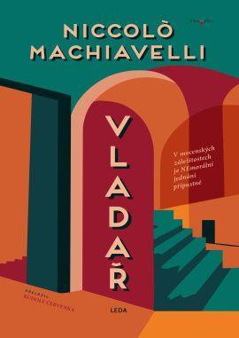Kniha: Vladař - V mocenských záležitostech je nemorální jednání přípustné - 1. vydanie - Niccolo Machiavelli