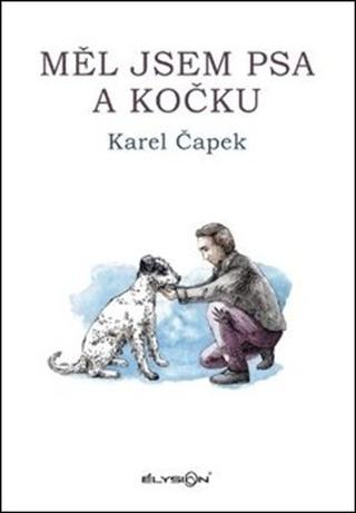 Kniha: Měl jsem psa a kočku - Karel Čapek