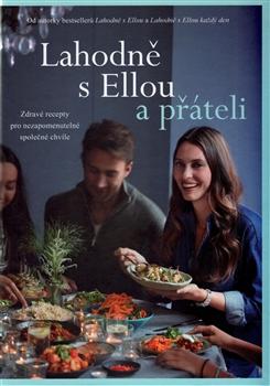 Kniha: Lahodně s Ellou a přáteli - Zdravé recepty pro nezapomenutelné společné chvíle - 1. vydanie - Ella Woodward