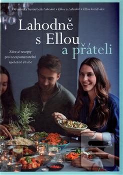 Kniha: Lahodně s Ellou a přáteli - Zdravé recepty pro nezapomenutelné společné chvíle - 1. vydanie - Ella Woodward