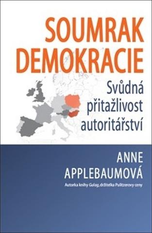 Kniha: Soumrak demokracie - Svůdná přitažlivost autoritářství - Anne Applebaumová