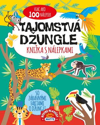 Kniha: Tajomstvá džungle – knižka s nálepkami – viac ako 100 nálepiek! - knižka s nálepkami, viac ako 100 nálepiek! - 1. vydanie