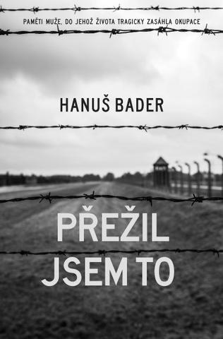 Kniha: Přežil jsem to - Paměti muže, do jehož života tragicky zasáhla okupace - 1. vydanie - Hanuš Bader