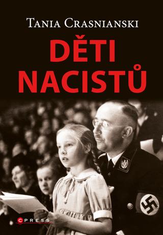 Kniha: Děti nacistů - Synové a dcery Himmlera, Göringa, Hösse, Mengeleho a dalších – život s tíživým o - 1. vydanie - Tania Crasnianski