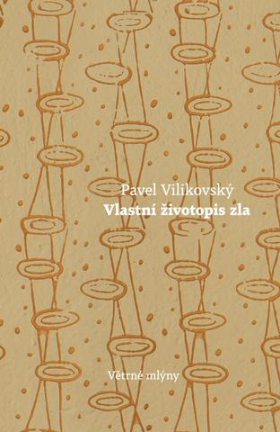 Kniha: Vlastní životopis zla - 1. vydanie - Pavel Vilikovský