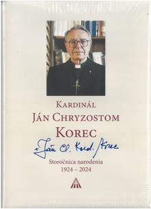 Kniha: Kardinál Ján Chryzostom Korec - Storočnica narodenia 1924 - 2024 - kolektiv