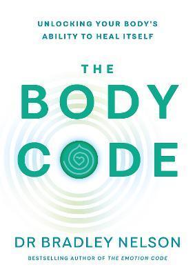 Kniha: The Body Code: Unlocking your body´s ability to heal itself - 1. vydanie - Bradley Nelson